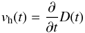 Mathematical equation: \begin{equation} v_{\rm h}(t) = \frac{\partial}{\partial t}D(t) \end{equation}