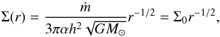 Mathematical equation: \begin{equation} \Sigma(r) = \frac{\dot{m}}{3\pi\alpha h^2 \sqrt{G M_\odot}}r^{-1/2} = \Sigma_0 r^{-1/2}, \label{eq:surface_density} \end{equation}