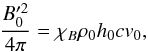 Mathematical equation: \begin{equation} \frac{B_0^{\prime 2}}{4\pi} = \chi_B \rho_0 h_0 cv_0\label{chi}, \end{equation}