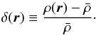 Mathematical equation: \begin{equation} \delta(\vec{r}) \equiv \frac{\rho(\vec{r}) - \bar{\rho}}{\bar{\rho}}\cdot \label{eq:dc_definition} \end{equation}