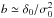 Mathematical equation: \hbox{$b \simeq \delta_0/\sigma_0^2$}