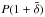 Mathematical equation: \hbox{$P(1+\bar \delta)$}