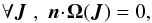 Mathematical equation: \begin{equation} \forall \bm{J} \; , \; \bm{n} \!\cdot\! \bm{\Omega} (\bm{J}) = 0 , \label{degeneracy_condition} \end{equation}