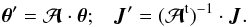 Mathematical equation: \begin{equation} \bm{\theta}' = \bm{\mathcal{A}} \cdot \bm{\theta}; \;\;\; \bm{J} ' = (\bm{\mathcal{A}}^{\rm t})^{-1} \cdot \bm{J} . \label{definition_new_AA} \end{equation}