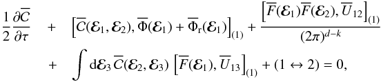 Mathematical equation: \begin{eqnarray} \,\frac{1}{2} \frac{\partial \oC}{\partial \tau}& +& \left[ \oC (\bR_{1} , \bR_{2}) , \oP (\bR_{1}) + \oP_{\rr} (\bR_{1}) \right]_{(1)} + \frac{\left[ \oF (\bR_{1}) \oF (\bR_{2}) , \oU_{12} \right]_{(1)} }{(2 \pi)^{d - k}} \nonumber \\ & \, + & \int \rd \bR_{3} \, \oC (\bR_{2} , \bR_{3}) \, \left[ \oF (\bR_{1}) , \oU_{13} \right]_{(1)} + (1 \leftrightarrow 2) = 0 , \label{BBGKY_2_final} \end{eqnarray}