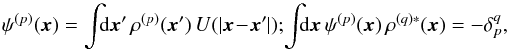 Mathematical equation: \begin{equation} \psi^{(p)} (\bm{x}) = \int \!\!\! \rd \bm{x} ' \, \rho^{(p)} (\bm{x}') \, U (| \bm{x} \!-\! \bm{x}' |); \, \!\! \int \!\!\! \rd \bm{x} \, \psi^{(p)} (\bm{x}) \, \rho^{(q) *} (\bm{x}) = - \delta_{p}^{q} , \label{definition_basis_Kalnajs} \end{equation}
