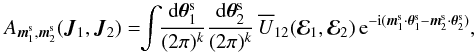 Mathematical equation: \begin{equation} A_{\bm{m}_{1}^{\rm s} , \bm{m}_{2}^{\rm s}} (\bm{J}_{1} , \bm{J}_{2}) = \!\! \int \!\! \frac{\rd \bm{\theta}_{1}^{\rm s}}{(2 \pi)^{k}} \frac{\rd \bm{\theta}_{2}^{\rm s}}{(2 \pi)^{k}} \, \oU_{12} (\bR_{1} , \bR_{2}) \, \re^{- \ri (\bm{m}_{1}^{\rm s} \cdot \bm{\theta}_{1}^{\rm s} - \bm{m}_{2}^{\rm s} \cdot \bm{\theta}_{2}^{\rm s})} , \label{definition_bare_A} \end{equation}