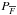 Mathematical equation: \hbox{$P_{\oF}$}