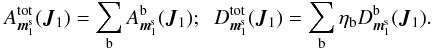 Mathematical equation: \begin{eqnarray*} A_{\bm{m}_{1}^{\rm s}}^{\rm tot} (\bm{J}_{1}) = \sum_{\rb} A_{\bm{m}_{1}^{\rm s}}^{\rb} (\bm{J}_{1}); \;\; D_{\bm{m}_{1}^{\rm s}}^{\rm tot} (\bm{J}_{1}) = \sum_{\rb} \eta_{\rb} D_{\bm{m}_{1}^{\rm s}}^{\rb} (\bm{J}_{1}) . \end{eqnarray*}