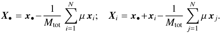 Mathematical equation: \begin{equation} \bm{X}_{\bullet} = \bm{x}_{\bullet} \!-\! \frac{1}{M_{\rm tot}} \sum_{i = 1}^{N} \mu \, \bm{x}_{i} ; \;\;\; \bm{X}_{i} = \bm{x}_{\bullet} \!+\! \bm{x}_{i} \!-\! \frac{1}{M_{\rm tot}} \sum_{j = 1}^{N} \mu \, \bm{x}_{j} . \label{democratic_inversion} \end{equation}