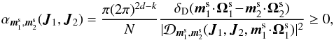 Mathematical equation: \begin{equation} \alpha_{\bm{m}_{1}^{\rm s} , \bm{m}_{2}^{\rm s}} (\bm{J}_{1} , \bm{J}_{2}) = \frac{\pi (2 \pi)^{2d -k}}{N} \frac{\delta_{\rm D} (\bm{m}_{1}^{\rm s} \!\cdot\! \bm{\Omega}_{1}^{\rm s} \!-\! \bm{m}_{2}^{\rm s} \!\cdot\! \bm{\Omega}_{2}^{\rm s})}{| \mathcal{D}_{\bm{m}_{1}^{\rm s} , \bm{m}_{2}^{\rm s}} (\bm{J}_{1} , \bm{J}_{2} , \bm{m}_{1}^{\rm s} \!\cdot\! \bm{\Omega}_{1}^{\rm s}) |^{2}} \geq 0 , \label{definition_alpha} \end{equation}