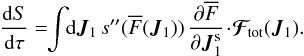 Mathematical equation: \begin{equation} \frac{\rd S}{\rd \tau} = \!\! \int \!\! \rd \bm{J}_{1} \, s '' (\oF (\bm{J}_{1})) \, \frac{\partial \oF}{\partial \bm{J}_{1}^{\rm s}} \!\cdot\! \bm{\mathcal{F}}_{\!\rm tot} (\bm{J}_{1}) . \label{by_parts_entropy} \end{equation}