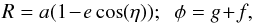 Mathematical equation: \begin{equation} R = a (1 \!-\! e \cos (\eta)); \;\; \phi = g \!+\! f , \label{mapping_Delaunay_disc} \end{equation}
