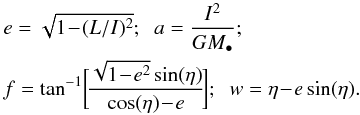 Mathematical equation: \begin{eqnarray} && \, e = \sqrt{1 \!-\! (L/I )^{2}}; \;\; a = \frac{I^{2}}{G M_{\bullet}}; \nonumber \\ && \,f = \tan^{-1} \!\bigg[\! \frac{\sqrt{1 \!-\! e^{2}} \sin(\eta)}{\cos(\eta) \!-\! e} \!\bigg] ; \;\; w = \eta \!-\! e \sin(\eta) . \label{definition_e_a_eta_f} \end{eqnarray}