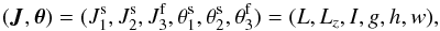 Mathematical equation: \begin{equation} (\bm{J}, \bm{\theta}) = (J_{1}^{\rm s} , J_{2}^{\rm s} , J_{3}^{\rm f} , \theta_{1}^{\rm s} , \theta_{2}^{\rm s} , \theta_{3}^{\rm f}) = (L , L_{z} , I , g , h , w) , \label{Delaunay_3D} \end{equation}