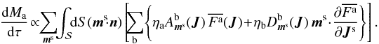 Mathematical equation: \begin{eqnarray*} \frac{\rd M_{\ra}}{\rd \tau} \!\propto\! \! \sum_{\bm{m}^{\rm s}} \!\! \int_{\mathcal{S}} \!\! \rd S (\bm{m}^{\rm s} \!\cdot \bm{n}) \left[ \!\!\sum_{\rb} \!\left\{ \eta_{\ra} A_{\bm{m}^{\rm s}}^{\rb} (\bm{J}) \, \oFa (\bm{J}) \!+\! \eta_{\rb} D_{\bm{m}^{\rm s}}^{\rb} (\bm{J}) \, \bm{m}^{\rm s} \!\cdot\! \frac{\partial \oFa}{\partial \bm{J}^{\rm s}} \right\} \right]. \end{eqnarray*}