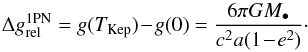 Mathematical equation: \appendix \setcounter{section}{1} \begin{equation} \Delta g_{\rm rel}^{\rm 1PN} = g (T_{\rm Kep}) \!-\! g (0) = \frac{6 \pi G M_{\bullet}}{c^{2} a (1 \!-\! e^{2})}\cdot \label{Delta_g_1PN} \end{equation}