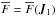 Mathematical equation: \hbox{${ \oF = \oF (\bm{J}_{1}) }$}