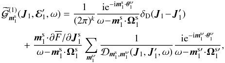 Mathematical equation: \appendix \setcounter{section}{2} \begin{eqnarray} && \, \widetilde{\mathcal{G}}^{(1)}_{\bm{m}_{1}^{\rm s}} (\bm{J}_{1} , \bR_{1}' , \omega) = \frac{1}{(2 \pi)^{k}} \frac{\ri \re^{- \ri \bm{m}_{1}^{\rm s} \cdot \bm{\theta}_{1}^{\rm s \prime}}}{\omega \!-\! \bm{m}_{1}^{\rm s} \!\cdot\! \bm{\Omega}_{1}^{\rm s}} \delta_{\rm D} (\bm{J}_{1} \!-\! \bm{J}_{1}') \nonumber \\ && \,\qquad + \frac{\bm{m}_{1}^{\rm s} \!\cdot\! \partial \oF/\partial \bm{J}_{1}^{\rm s}}{\omega \!-\! \bm{m}_{1}^{\rm s} \!\cdot\! \bm{\Omega}_{1}^{\rm s}} \sum_{\bm{m}_{1}^{\rm s \prime}} \frac{1}{\mathcal{D}_{\bm{m}_{1}^{\rm s} , \bm{m}_{1}^{\rm s \prime}} (\bm{J}_{1} , \bm{J}_{1}' , \omega)} \frac{\ri \re^{- \ri \bm{m}_{1}^{\rm s \prime} \cdot \bm{\theta}_{1}^{\rm s \prime}}}{\omega \!-\! \bm{m}_{1}^{\rm s \prime} \!\cdot\! \bm{\Omega}_{1}^{\rm s \prime}} , \label{inversion_G1} \end{eqnarray}