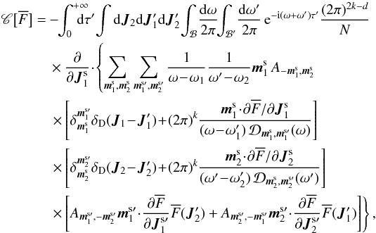 Mathematical equation: \appendix \setcounter{section}{2} \begin{eqnarray} \, \mathscr{C} \big[ \oF \big]& =& - \!\! \int_{0}^{+ \infty} \!\!\!\!\!\! \rd \tau' \, \!\! \int \rd \bm{J}_{2} \rd \bm{J}_{1}' \rd \bm{J}_{2}' \, \!\! \int_{\mathcal{B}} \! \frac{\rd \omega}{2 \pi} \!\! \int_{\mathcal{B}'} \! \frac{\rd \omega'}{2 \pi} \, \re^{- \ri (\omega + \omega')\tau'} \frac{(2 \pi)^{2k - d}}{N} \nonumber \\ && \, \times \frac{\partial }{\partial \bm{J}_{1}^{\rm s}} \!\cdot\! \left\{ \sum_{\bm{m}_{1}^{\rm s} , \bm{m}_{2}^{\rm s}} \sum_{\bm{m}_{1}^{\rm s \prime} , \bm{m}_{2}^{\rm s \prime}} \frac{1}{\omega \!-\! \omega_{1}} \frac{1}{\omega' \!-\! \omega_{2}} \bm{m}_{1}^{\rm s} \, A_{- \bm{m}_{1}^{\rm s} , \bm{m}_{2}^{\rm s}} \nonumber \right.\\ && \left.\, \times \left[ \delta_{\bm{m}_{1}^{\rm s}}^{\bm{m}_{1}^{\rm s \prime}} \delta_{\rm D} (\bm{J}_{1} \!-\! \bm{J}_{1}') \!+\! (2 \pi)^{k} \frac{\bm{m}_{1}^{\rm s} \!\cdot\! \partial \oF/\partial \bm{J}_{1}^{\rm s}}{(\omega \!-\! \omega_{1}') \, \mathcal{D}_{\bm{m}_{1}^{\rm s} , \bm{m}_{1}^{\rm s \prime}} (\omega)} \right] \nonumber \right.\\ &&\left. \, \times \left[ \delta_{\bm{m}_{2}^{\rm s}}^{\bm{m}_{2}^{\rm s \prime}} \delta_{\rm D} (\bm{J}_{2} \!-\! \bm{J}_{2}') \!+\! (2 \pi)^{k} \frac{\bm{m}_{2}^{\rm s} \!\cdot\! \partial \oF/\partial \bm{J}_{2}^{\rm s}}{(\omega' \!-\! \omega_{2}') \, \mathcal{D}_{\bm{m}_{2}^{\rm s} , \bm{m}_{2}^{\rm s \prime}} (\omega')} \right] \nonumber \right.\\ && \left.\, \times \left[ A_{\bm{m}_{1}^{\rm s \prime} , - \bm{m}_{2}^{\rm s \prime}} \bm{m}_{1}^{\rm s \prime} \!\cdot\! \frac{\partial \oF}{\partial \bm{J}_{1}^{\rm s \prime}} \oF(\bm{J}_{2}') + A_{\bm{m}_{2}^{\rm s \prime} , - \bm{m}_{1}^{\rm s \prime}} \bm{m}_{2}^{\rm s \prime} \!\cdot\! \frac{\partial \oF}{\partial \bm{J}_{2}^{\rm s \prime}} \oF (\bm{J}_{1}') \right] \right\} , \label{collision_operator_2} \end{eqnarray}