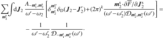 Mathematical equation: \appendix \setcounter{section}{2} \begin{eqnarray} \sum_{\bm{m}_{2}^{\rm s}} \!\! \int \!\! \rd \bm{J}_{2} \, & &\frac{A_{- \bm{m}_{1}^{\rm s} , \bm{m}_{2}^{\rm s}}}{\omega' \!-\! \omega_{2}} \left[ \delta_{\bm{m}_{2}^{\rm s}}^{\bm{m}_{2}^{\rm s \prime}} \delta_{\rm D} (\bm{J}_{2} \!-\! \bm{J}_{2}' ) \!+\! (2 \pi)^{k} \frac{\bm{m}_{2}^{\rm s} \!\cdot\! \partial \oF/\partial \bm{J}_{2}^{\rm s}}{(\omega' \!-\! \omega_{2}') \mathcal{D}_{\bm{m}_{2}^{\rm s} , \bm{m}_{2}^{\rm s \prime}} (\omega')} \right] = \nonumber \\ && - \frac{1}{\omega' \!-\! \omega_{2}' } \frac{1}{\mathcal{D}_{- \bm{m}_{1}^{\rm s} , \bm{m}_{2}^{\rm s \prime}} (\omega ')} \cdot \label{integration_J2_collision} \end{eqnarray}