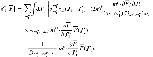 Mathematical equation: \appendix \setcounter{section}{2} \begin{eqnarray} \mathscr{C}_{1} \big[ \oF \big] & \, =& \sum_{\bm{m}_{1}^{\rm s \prime}} \!\! \int \!\! \rd \bm{J}_{1}' \, \left[ \delta_{\bm{m}_{1}^{\rm s}}^{\bm{m}_{1}^{\rm s \prime}} \delta_{\rm D} (\bm{J}_{1} \!-\! \bm{J}_{1}') \!+\! (2 \pi)^{k} \frac{\bm{m}_{1}^{\rm s} \!\cdot\! \partial \oF/\partial \bm{J}_{1}^{\rm s}}{(\omega \!-\! \omega_{1}') \, \mathcal{D}_{\bm{m}_{1}^{\rm s} , \bm{m}_{1}^{\rm s \prime}} (\omega)} \right] \nonumber \\ && \;\;\;\; \, \times A_{\bm{m}_{1}^{\rm s \prime} , - \bm{m}_{2}^{\rm s \prime}} \, \bm{m}_{1}^{\rm s \prime} \!\cdot\! \frac{\partial \oF}{\partial \bm{J}_{1}^{\rm s \prime}} \, \oF (\bm{J}_{2}') \nonumber \\ && \, = - \frac{1}{\mathcal{D}_{\bm{m}_{1}^{\rm s} , - \bm{m}_{2}^{\rm s \prime}} (\omega)} \, \bm{m}_{1}^{\rm s} \!\cdot\! \frac{\partial \oF}{\partial \bm{J}_{1}^{\rm s}} \, \oF (\bm{J}_{2}') . \label{collision_last_1} \end{eqnarray}