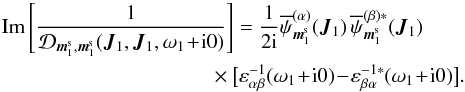Mathematical equation: \appendix \setcounter{section}{2} \begin{eqnarray} \text{Im} \left[ \frac{1}{\mathcal{D}_{\bm{m}_{1}^{\rm s} , \bm{m}_{1}^{\rm s}} (\bm{J}_{1} , \bm{J}_{1} , \omega_{1} \!+\! \ri 0)} \, \!\right] &=& \frac{1}{2 \ri} \opsi^{(\alpha)}_{\bm{m}_{1}^{\rm s}} (\bm{J}_{1}) \, \opsi^{(\beta) *}_{\bm{m}_{1}^{\rm s}} (\bm{J}_{1}) \nonumber \\ && \!\!\!\!\!\!\! \times \big[ \varepsilon_{\alpha \beta}^{-1} (\omega_{1} \!+\! \ri 0) \!-\! \varepsilon_{\beta \alpha}^{-1 *} (\omega_{1} \!+\! \ri 0) \big] . \label{term_1_collision_7} \end{eqnarray}