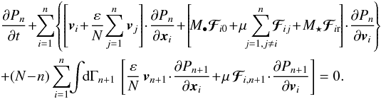 Mathematical equation: \begin{eqnarray} && \, \frac{\partial P_{n}}{\partial t} \!+\! \!\sum_{i = 1}^{n} \!\left\{ \left[ \bm{v}_{i} \!+\! \frac{\varepsilon}{N} \!\sum_{j = 1}^{n} \bm{v}_{j} \right] \!\cdot\! \frac{\partial P_{n}}{\partial \bm{x}_{i}} \!+\! \left[\! M_{\bullet} \bm{\mathcal{F}}_{\!i0} \!+\! \mu \!\! \sum_{j = 1 , j \neq i}^{n} \!\!\! \bm{\mathcal{F}}_{\!ij} \!+\! M_{\star} \bm{\mathcal{F}}_{\! i \rr} \!\right] \!\cdot\! \frac{\partial P_{n}}{\partial \bm{v}_{i}} \!\right\} \nonumber \\ && \, + (N \!-\! n) \sum_{i = 1}^{n} \!\! \int \!\! \rd \Gamma_{n+1} \, \left[ \frac{\varepsilon}{N} \, \bm{v}_{n+1} \!\cdot\! \frac{\partial P_{n+1}}{\partial \bm{x}_{i}} \!+\! \mu \, \bm{\mathcal{F}}_{\!i , n+1} \!\cdot\! \frac{\partial P_{n+1}}{\partial \bm{v}_{i}} \right] = 0 . \label{BBGKY_Pn} \end{eqnarray}