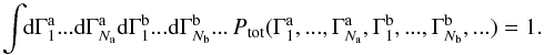 Mathematical equation: \appendix \setcounter{section}{2} \begin{equation} \int \!\! \rd \Gamma_{1}^{\ra} ... \rd \Gamma_{N_{\ra}}^{\ra} \rd \Gamma_{1}^{\rb} ... \rd \Gamma_{N_{\rb}}^{\rb} ... \, P_{\rm tot} (\Gamma_{1}^{\ra} , ... , \Gamma_{N_{\ra}}^{\ra} , \Gamma_{1}^{\rb} , ... , \Gamma_{N_{\rb}}^{\rb}, ...) = 1 . \label{normalisation_Ptot} \end{equation}