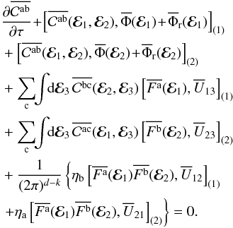 Mathematical equation: \appendix \setcounter{section}{2} \begin{eqnarray} & &\, \frac{\partial \oCab}{\partial \tau} \!+\! \left[ \oCab (\bR_{1} , \bR_{2}), \oP (\bR_{1}) \!+\! \oP_{\rr} (\bR_{1}) \right]_{(1)} \nonumber \\ && \, + \left[ \oCab (\bR_{1} , \bR_{2}) , \oP (\bR_{2}) \!+\! \oP_{\rr} (\bR_{2}) \right]_{(2)} \nonumber \\ && \, + \sum_{\rc} \!\! \int \!\! \rd \bR_{3} \, \oCbc (\bR_{2} , \bR_{3}) \left[ \oFa (\bR_{1}) , \oU_{13} \right]_{(1)} \nonumber \\ & &\, + \sum_{\rc} \!\! \int \!\! \rd \bR_{3} \, \oCac (\bR_{1} , \bR_{3}) \left[ \oFb (\bR_{2}) , \oU_{23} \right]_{(2)} \nonumber \\ && \, + \frac{1}{(2 \pi)^{d - k}} \left\{ \eta_{\rb} \left[ \oFa (\bR_{1}) \oFb (\bR_{2}) , \oU_{12} \right]_{(1)} \nonumber \right.\\ &&\left. \, + \eta_{\ra} \left[ \oFa (\bR_{1}) \oFb (\bR_{2}) , \oU_{21} \right]_{(2)} \right\} = 0 . \label{BBGKY_2_multi_final} \end{eqnarray}