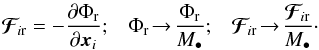 Mathematical equation: \begin{equation} \bm{\mathcal{F}}_{\! i \rr} = - \frac{\partial \Phi_{\rr}}{\partial \bm{x}_{i}} ; \;\;\; \Phi_{\rr} \!\to\! \frac{\Phi_{\rr}}{M_{\bullet}} ; \;\;\; \bm{\mathcal{F}}_{\! i \rr} \!\to\! \frac{\bm{\mathcal{F}}_{\! i \rr}}{M_{\bullet}} \cdot \label{rescale_Phi_a} \end{equation}