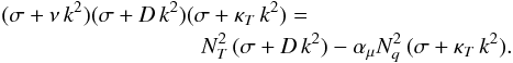 Mathematical equation: \begin{eqnarray} \label{doublediff_dispersion} &&(\freq +\nu\,\wn^2)(\freq +D\,\wn^2)(\freq +\kapt\,\wn^2)=\nonumber\\ &&\ \ \ \ \ \ \ \ \ \ \ \ \ \ \ \ \ \ \ \ \ \ \ \ \ \ \ \ \ \ \ \ \ \ \ \Nt^2\,(\freq +D\,\wn^2) -\amu\Nq^2\,(\freq +\kapt\,\wn^2) . \end{eqnarray}