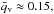 Mathematical equation: \hbox{$\qvapm\approx0.15,$}
