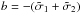 Mathematical equation: \hbox{$b=-(\tfreq_1+\tfreq_2)$}