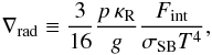 Mathematical equation: \begin{eqnarray} \delrad\equiv\frac{3}{16} \frac{\press\,\kapR }{\grav} \frac{\Fint}{\ssb\temp^4}, \end{eqnarray}