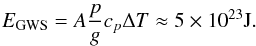 Mathematical equation: \begin{eqnarray} E_\mathrm{GWS}=A\frac{\press}{g}\cp \Delta T\approx 5\times10^{23}\mathrm{J}. \end{eqnarray}