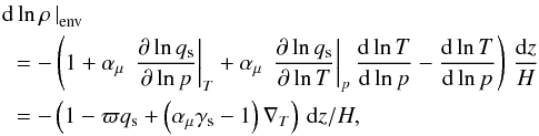 Mathematical equation: \appendix \setcounter{section}{2} \begin{eqnarray} &&\left.\d \ln \rho\,\right|_\mathrm{env} \nonumber \\ &&\ \ \ =-\left(1 +\amu \,\left.\frac{\partial \ln\qsat}{\partial \ln \press}\right|_{\temp}+\amu \,\left.\frac{\partial \ln\qsat}{\partial \ln \temp}\right|_{\press}\frac{\d \ln \temp}{\d \ln\press} -\frac{\d \ln \temp}{\d \ln\press}\right)\,\frac{\d z}{\hp} \nonumber\\ &&\ \ \ =-\left(1 -\mratio \qsat+\left(\amu \gammasat -1\right) \delt\right)\,\d z/\hp, \end{eqnarray}