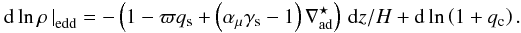 Mathematical equation: \appendix \setcounter{section}{2} \begin{eqnarray} \left.\d \ln \rho\,\right|_\mathrm{edd} =-\left(1 -\mratio \qsat+\left(\amu \gammasat -1\right) \delmoist\right)\,\d z/\hp+\d \ln \left(1+\qcon\right). \end{eqnarray}