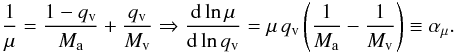 Mathematical equation: \begin{eqnarray} \label{meanmolweight} \frac{1}{\mu}=\frac{1-\qvap}{\Mair}+\frac{\qvap}{\Mvap}\Rightarrow \frac {\d \ln \mu}{\d \ln \qvap}=\mu\, \qvap\left(\frac{1}{\Mair}-\frac{1}{\Mvap}\right)\equiv \amu . \end{eqnarray}