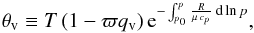 Mathematical equation: \begin{eqnarray} \vptemp\equiv\temp \left(1- \mratio \qvap\right) {\rm e}^{-\int_{\press_0}^\press \frac{\Rgp}{\mu \,\cp}\, \d \ln \press} , \end{eqnarray}