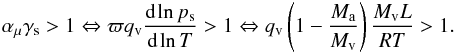 Mathematical equation: \begin{eqnarray} \label{stabcriterion} \amu \gammasat>1 \Leftrightarrow \mratio \qvap \dd{\ln \psat}{\ln T}>1\Leftrightarrow\qvap \left(1-\frac{\Mair}{\Mvap}\right) \frac{\Mvap\latent}{\Rgp \temp} >1. \end{eqnarray}
