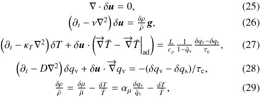 Mathematical equation: \begin{eqnarray} &\nabla \cdot \dvv=0,&\\ &\left( \ppd{t} -\nu\nabla^2 \right)\dvv=\frac{\drho}{\rhom} \vg,&\\ &\left( \ppd{t} -\kapt\nabla^2 \right) \deltemp+\dvv\cdot \left( \overrightarrow{\nabla} \tempm- \left.\overrightarrow{\nabla} \tempm\right|_\mathrm{ad}\right)=\frac{\latent}{\cp}\frac{1}{1-\qvapm}\frac{\delqvap-\delqsat}{\tcond} ,&\\ &\left( \ppd{t} -D\nabla^2\right)\delqvap+\dvv\cdot\overrightarrow{\nabla }\qvap= -(\delqvap-\delqsat)/\tcond,\label{lineardqvap}&\\ &\frac{\drho}{\rhom}= \frac{\dmu}{\mum} - \frac{\deltemp}{\tempm}=\amu \frac{\delqvap}{\qvapm} -\frac{\deltemp}{\tempm},&\label{lineareos} \end{eqnarray}