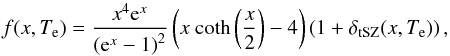 Mathematical equation: \begin{equation} f(x,T_{\rm e}) = \frac{x^4 {\rm e}^x}{\left({\rm e}^x - 1\right)^2} \left(x \ {\rm coth} \left(\frac{x}{2}\right) - 4\right) \left(1+\delta_{\rm tSZ}(x,T_{\rm e}) \right), \label{eq:f_x_tsz} \end{equation}