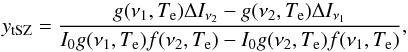 Mathematical equation: \begin{equation} y_{\rm tSZ} = \frac{g(\nu_1, T_{\rm e}) \Delta I_{\nu_2} - g(\nu_2, T_{\rm e}) \Delta I_{\nu_1}}{I_0 g(\nu_1, T_{\rm e}) f(\nu_2, T_{\rm e}) - I_0 g(\nu_2, T_{\rm e}) f(\nu_1, T_{\rm e})}, \label{eq:measurement_ytsz} \end{equation}