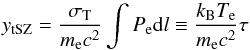 Mathematical equation: \begin{equation} y_{\rm tSZ} = \frac{\sigma_{\rm T}}{m_{\rm e} c^2} \int P_{\rm e} {\rm d}l \equiv \frac{k_{\rm B} T_{\rm e}}{m_{\rm e} c^2} \tau \label{eq:ytsz} \end{equation}