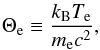Mathematical equation: \begin{eqnarray} \Theta_{\mathrm{e}} \equiv \frac{k_{\mathrm{B}}T_{\mathrm{e}}}{m_{\mathrm{e}}c^{2}}, \end{eqnarray}