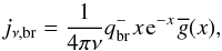 Mathematical equation: \begin{equation} j_{\nu,\mathrm{br}} = \frac{1}{4\pi\nu}q_{\mathrm{br}}^{-} \ \! x \ \! \mathrm{e}^{-x} \ \! \overline{g}(x), \end{equation}