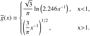 Mathematical equation: \begin{equation} \overline{g}(x) \equiv \begin{cases} \dfrac{\sqrt{3}}{\pi}\ln\left(2.246 x^{-1}\right), & x<1 , \vspace*{2mm} \\ \left( \dfrac{3}{\pi}x^{-1} \right)^{1/2}, & x>1. \end{cases} \end{equation}