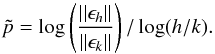 Mathematical equation: \appendix \setcounter{section}{1} \begin{equation} \label{p_num} \tilde{p} = \log\left( \frac{||\epsilon_h||}{||\epsilon_k||}\right)/\log(h/k). \end{equation}