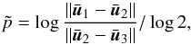 Mathematical equation: \appendix \setcounter{section}{1} \begin{equation} \label{self_conv} \tilde{p} = \log{\frac{||\bar{\boldsymbol{u}}_1 - \bar{\boldsymbol{u}}_2||}{||\bar{\boldsymbol{u}}_2 - \bar{\boldsymbol{u}}_3||}}/\log{2}, \end{equation}